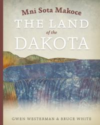 Mni Sota Makoce : The Land of the Dakota