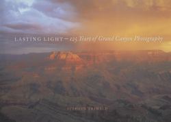 Lasting Light : 125 Years of Grand Canyon Photography
