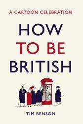 How to Be British : A Cartoon Celebration