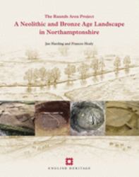 A Neolithic and Bronze Age Landscape in Northamptonshire : The Raunds Area Project
