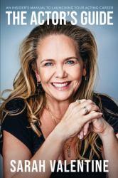 The Actor's Guide : An Insider's Manual to Launching Your Acting Career