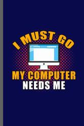 I Must GO My Computer Needs Me : Gamers Gaming Old Classic Electric Games New Millennial Controller Video Games Computer Gaming Gift (6 X9 ) Lined Notebook Journal to Write In