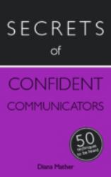 Secrets of Confident Communicators : 50 Techniques to Be Heard