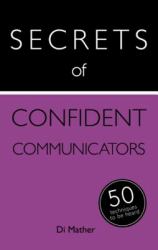 Secrets of Confident Communicators: 50 Techniques to Be Heard