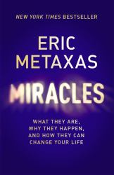 Miracles : What They Are, Why They Happen, and How They Can Change Your Life