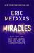 Miracles : What They Are, Why They Happen, and How They Can Change Your Life
