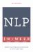 Neuro-Linguistic Programming in a Week: Teach Yourself