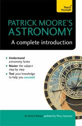 Patrick Moore's Astronomy : A Complete Introduction