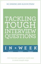 Tackling Tough Interview Questions in a Week : Job Interview Questions Made Easy in Seven Simple Steps