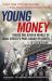 Young Money Inside the Hidden World of Wall Street's Post-Crash Recruits
