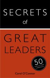Secrets of Great Leaders : The 50 Strategies You Need to Inspire and Motivate
