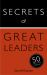 Secrets of Great Leaders : The 50 Strategies You Need to Inspire and Motivate