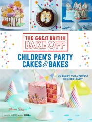 Great British Bake off: Children's Party Cakes and Bakes