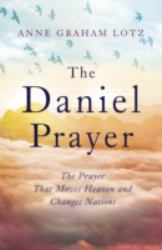 The Daniel Prayer the Prayer That Moves Heaven and Changes Nations