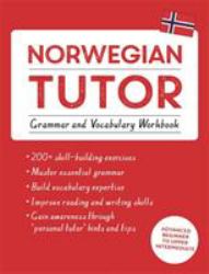 Norwegian Tutor: Grammar and Vocabulary Workbook (Learn Norwegian with Teach Yourself) : Advanced Beginner to Upper Intermediate Course