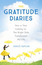 The Gratitude Diaries : How a Year Looking on the Bright Side Can Transformed My Life