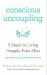 Conscious Uncoupling the 5 Steps to Living Happily Even After