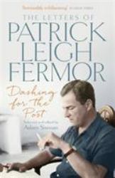 Dashing for the Post : The Letters of Patrick Leigh Fermor