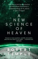A New Science of Heaven : How the New Science of Plasma Physics Is Shedding Light on Spiritual Experience