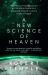 A New Science of Heaven : How the New Science of Plasma Physics Is Shedding Light on Spiritual Experience