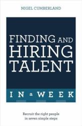 Finding and Hiring Talent in a Week Teach Yourself
