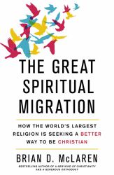 The Great Spiritual Migration How the World's Largest Religion Is Seeking a Better Way to Be Christi