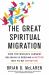 The Great Spiritual Migration : How the World's Largest Religion Is Seeking a Better Way to Be Christian