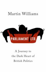 Parliament Ltd AuDD a Journey to the Dark Heart of British Politics