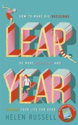 Leap Year  : How to Make Scary Decisions Be More Resilient and Change Your Life For Good