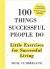 100 Things Successful People Do : Habits, Mindsets and Activities for Creating Your Own Success Story