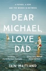 Dear Michael, Love Dad : Letters, Laughter and All the Things We Leave Unsaid