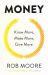 Money : Know More, Make More, Give More: Learn How to Make More Money and Transform Your Life