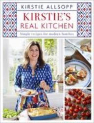 Kirstie's Real Kitchen : Simple Recipes for Modern Families