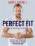 Perfect Fit: the Winning Formula : Transform Your Body in Just 8 Weeks with My Training and Nutrition Plan