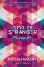 God Is Stranger : What Happens When God Turns Up?