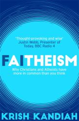 Faitheism : Why Christians and Atheists Have More in Common Than You Think