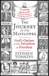 The Journey to the Mayflower : God S Outlaws and the Invention of Freedom