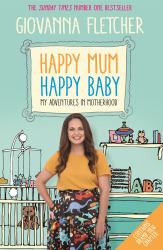 Happy Mum, Happy Baby : My Adventures into Motherhood