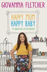 Happy Mum, Happy Baby : My Adventures into Motherhood