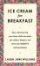 Ice Cream for Breakfast : How Rediscovering Your Inner Child Can Make You Calmer, Happier, and Solve Your Bullsh*t Adult Problems Ice Cream for Breakfast : How Rediscovering Your Inner Child Can Make You Calmer, Happier, and Solve Your Bullsh*t Adult Problems