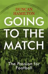 Going to the Match : The Passion for Football