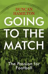 Going to the Match : The Passion for Football
