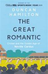 The Great Romantic : Cricket and the Golden Age of Neville Cardus - Winner of the William Hill Sports Book of the Year