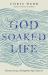 God-Soaked Life : Discovering a Kingdom Spirituality