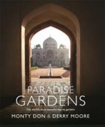 Paradise Gardens : The World's Most Beautiful Islamic Gardens