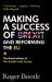Making a Success of Brexit and Reforming the EU : The Brexit Edition of the Trouble with Europe