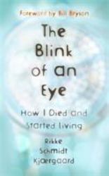 The Blink of an Eye : How I Died and Started Living