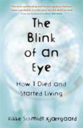 The Blink of an Eye : How I Died and Started Living