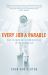Every Job a Parable : What Farmers, Nurses and Astronauts Tell Us about God Every Job a Parable : What Farmers, Nurses and Astronauts Tell Us about God