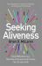 Seeking Aliveness : Daily Reflections on a New Way to Experience and Practise the Christian Faith